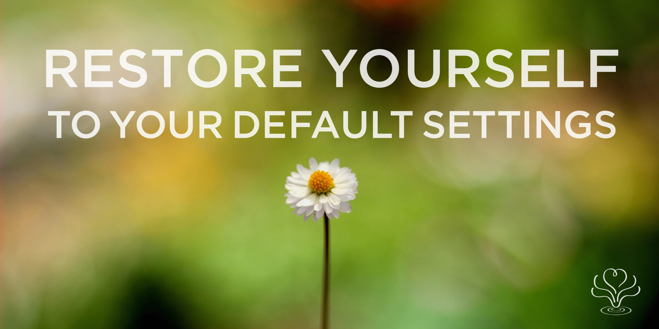 Restore yourself to your default settings